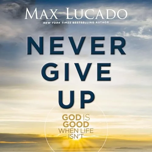 Never Give Up By Max Lucado